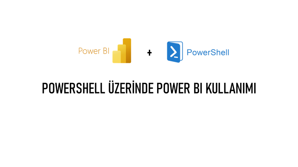 PowerShell Üzerinde Power BI Kullanımı Miraç ÖZTÜRK