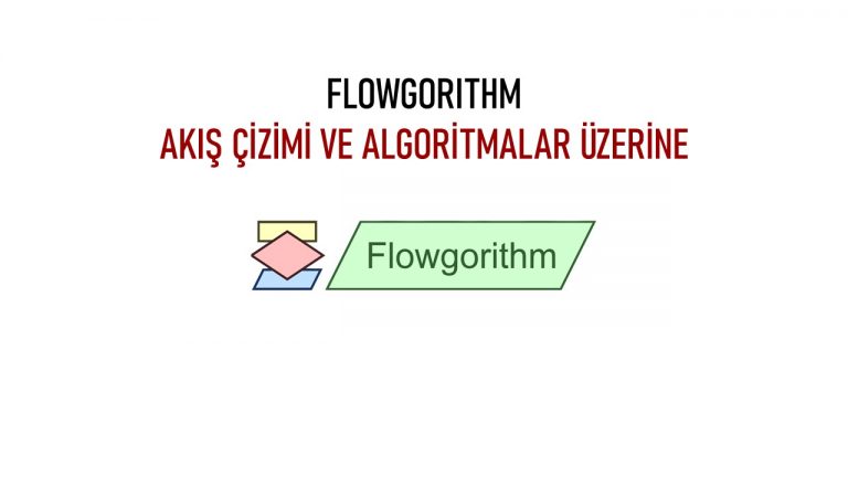 Flowgorithm Nedir? Algoritma ve Akış Tasarımı Geliştirme Üzerine ...